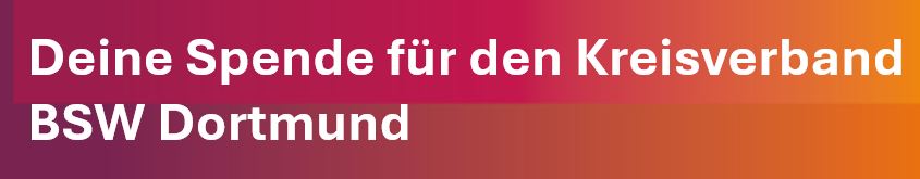 Der Kreisverband BSW Dortmund hat sich konstituiert und steht nun auch finanziell auf eigenen Beinen – Bitte unterstütze unsere politische Arbeit mit Deiner Spende